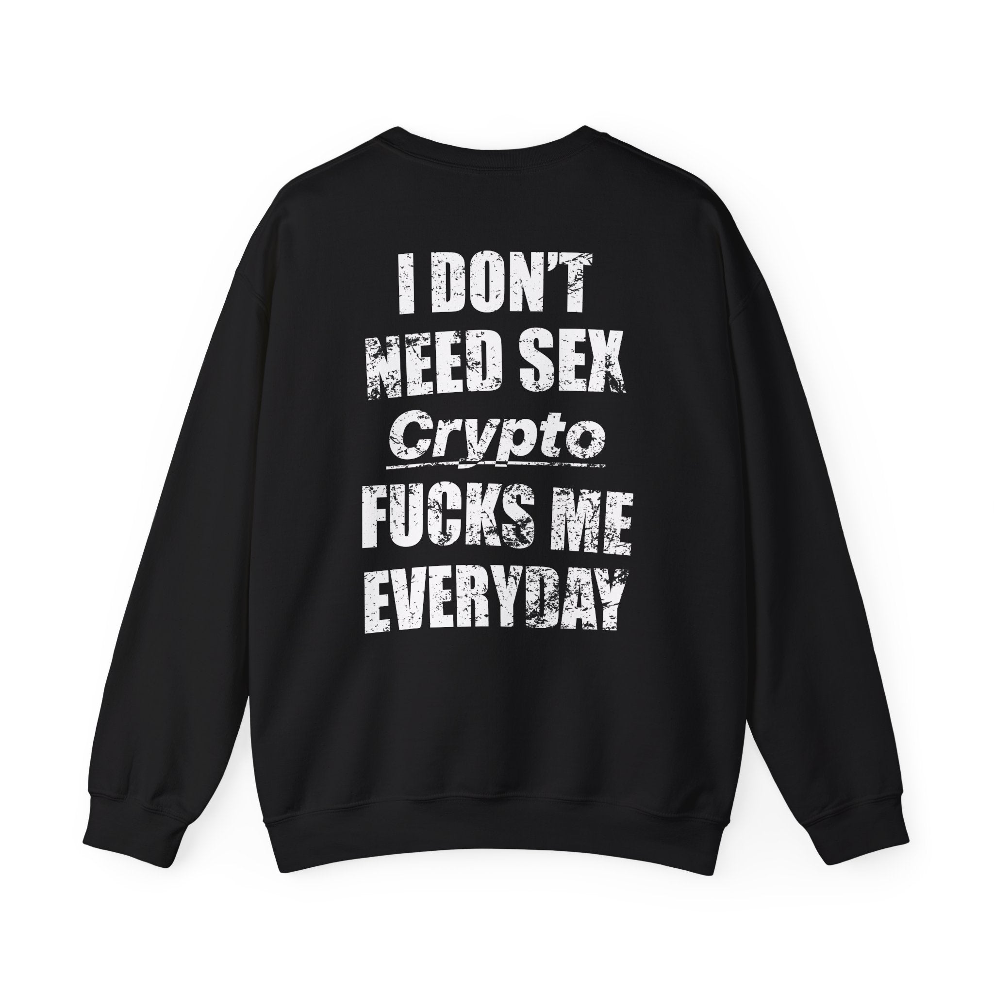 Sweatshirt - I Don't Need Sex, Crypto Fucks Me Every Day